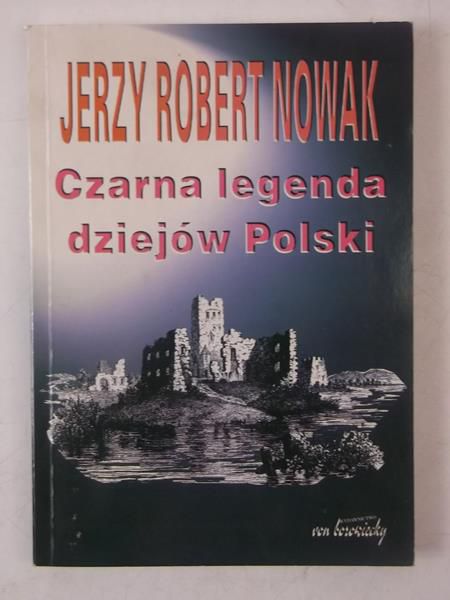 Nowak Jerzy Robert - Czarna legenda dziejów Polski