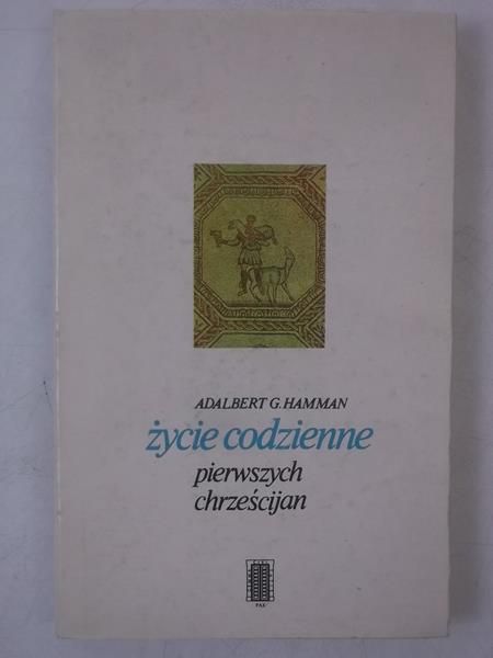 Hamman Adalbert G. - Życie codzienne pierwszych chrześcijan