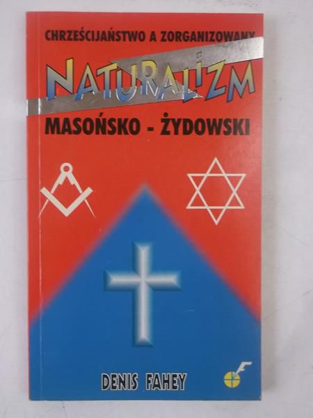 Chrześcijaństwo a zorganizowany naturalizm masońsko-żydowski