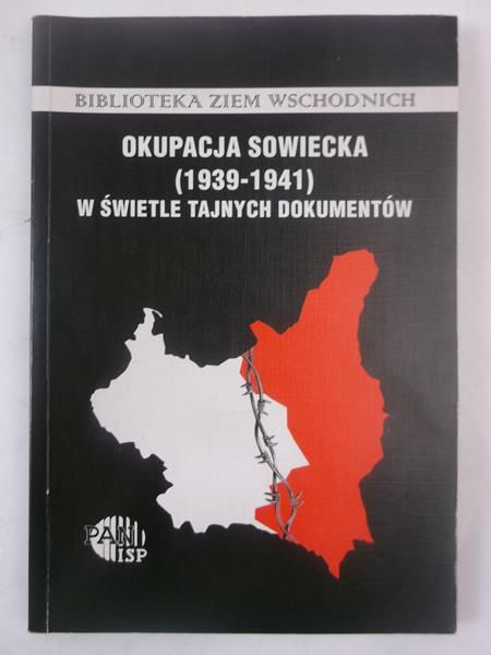 Okupacja Sowiecka (1939-1941) w świetle tajnych dokumentów