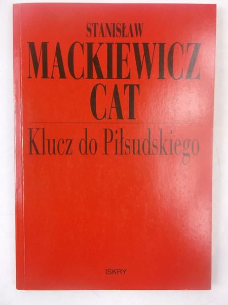 Mackiewicz-Cat Stanisław - Klucz do Piłsudskiego
