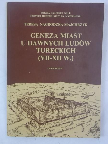 Nagrodzka-Majchrzyk Teresa - Geneza miast u dawnych ludów tureckich (VII - XII w.)