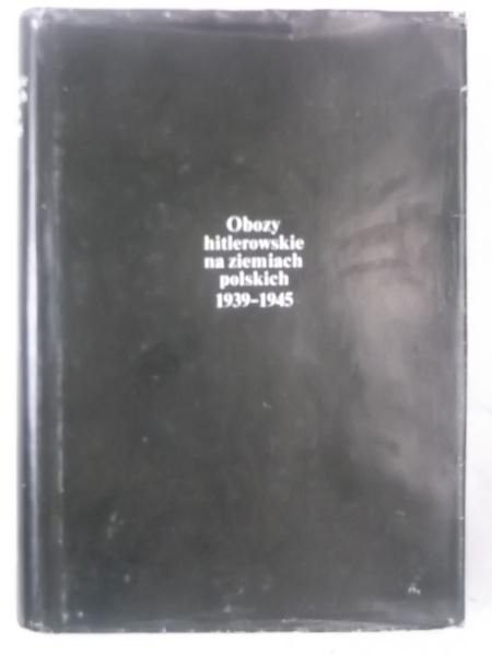 Obozy hitlerowskie na ziemiach polskich 1939-1945