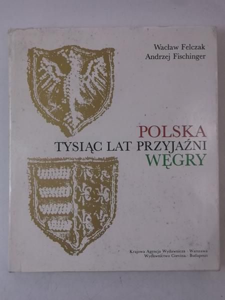 Polska-Węgry, tysiąc lat przyjaźni