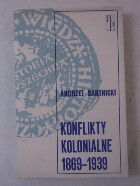 Bartnicki Andrzej - Konflikty kolonialne 1869 - 1939