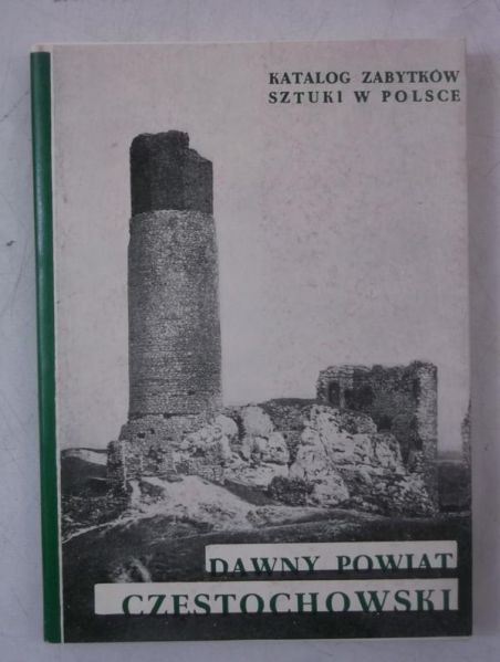 Dawny powiat częstochowski. Katalog Zabytków Sztuki w Polsce