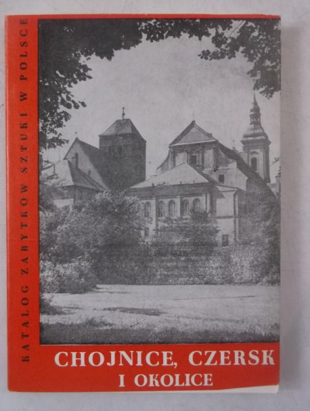 Chrzanowski Tadeusz (red.) - Chojnice, Czersk i okolice