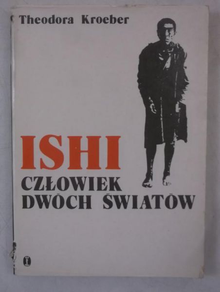 Kroeber Theodora - Ishi człowiek dwóch światów