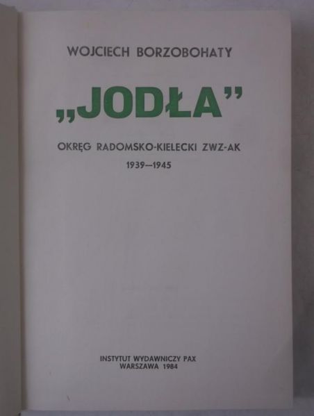 Borzobohaty Wojciech - Jodła. Okręg radomsko-kielecki ZWZ-AK 1939-1945