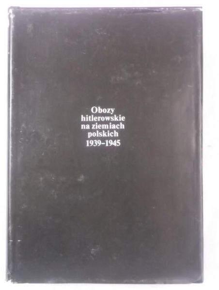 Obozy hitlerowskie na ziemiach polskich 1939-1945