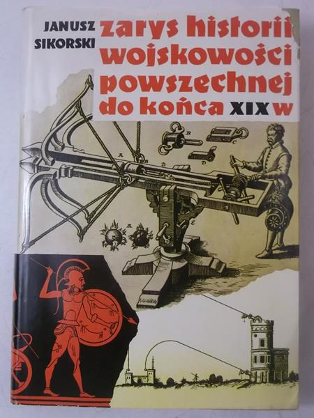 Sikorski Janusz - Zarys historii wojskowości powszechnej do końca XIX w.