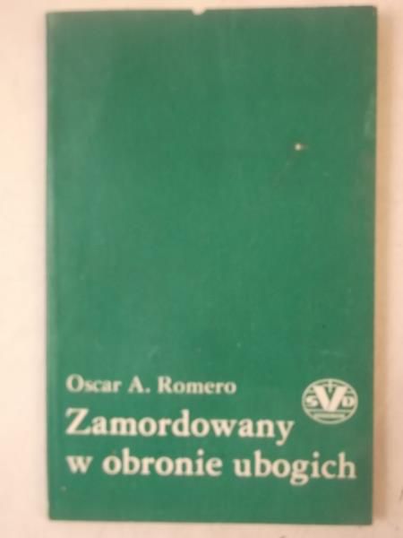 Romero Oscar - Zamordowany w obronie ubogich
