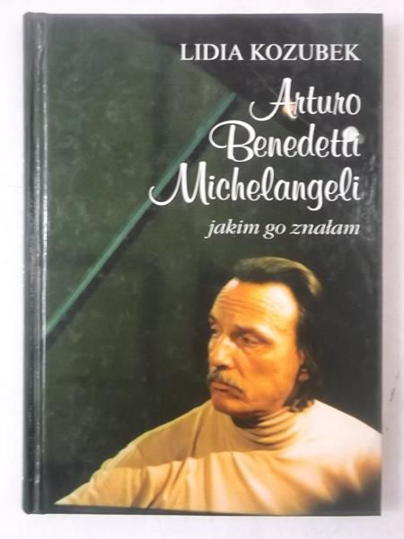 Arturo Benedetti Michelangeli jakim go znałem