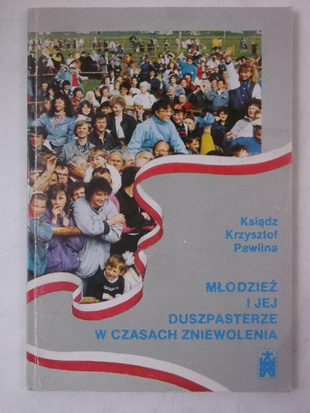 Pawlina Krzysztof - Młodzież i jej duszpasterze w czasach zniewolenia, autograf