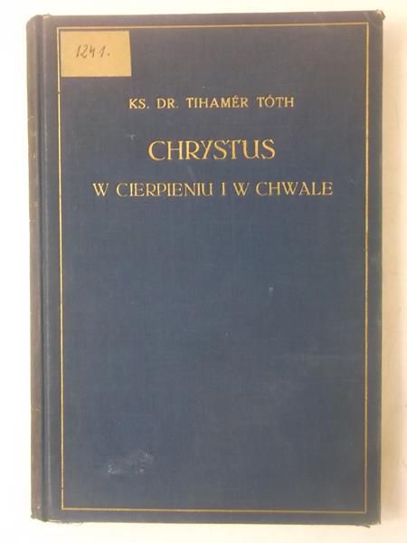 Tóth Tihamer - Chrystus w cierpieniu i w chwale, 1934 r.