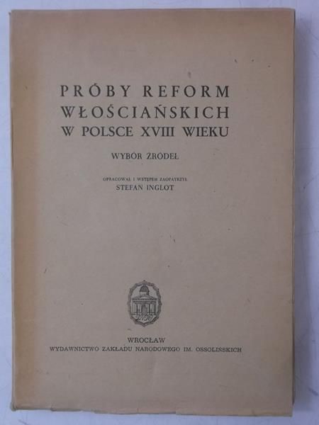 Inglot Stefan - Próby reform Włościańskich w Polsce XVIII wieku