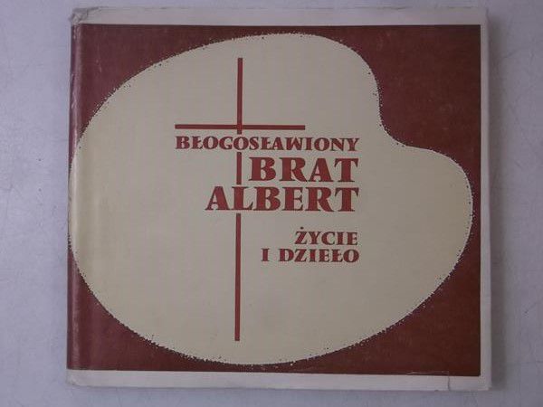 Błogosławiony Brat Albert. Życie i dzieło