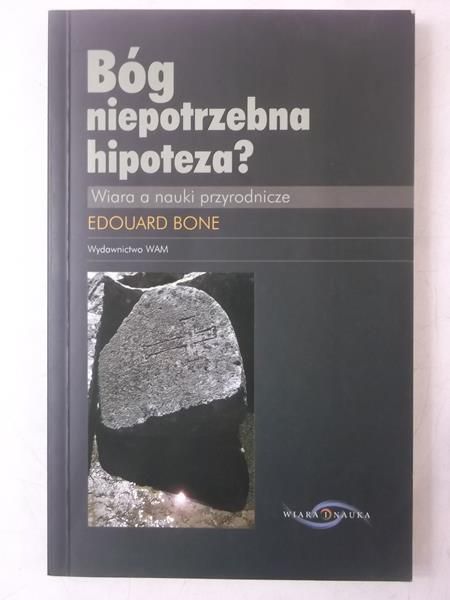Bóg, niepotrzebna hipoteza? Wiara a nauki przyrodnicze