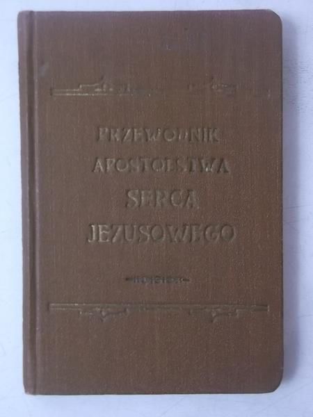 Przewodnik Apostolstwa modlitwy, czyli apostolstwa serca Jezusowego, 1930 r.