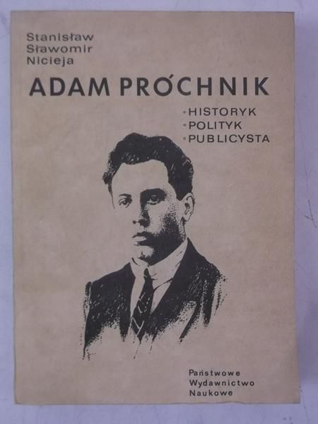 Adam Próchnik. Historyk, polityk, publicysta
