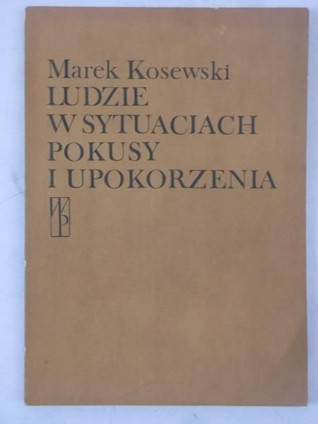 Kosewski Marek - Ludzie w sytuacjach pokusy i upokorzenia