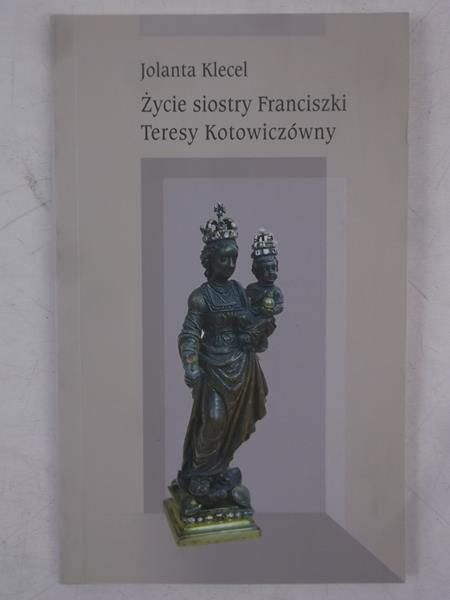 Klecel Jolanta - Życie siostry Franciszki Teresy Kotowiczówny