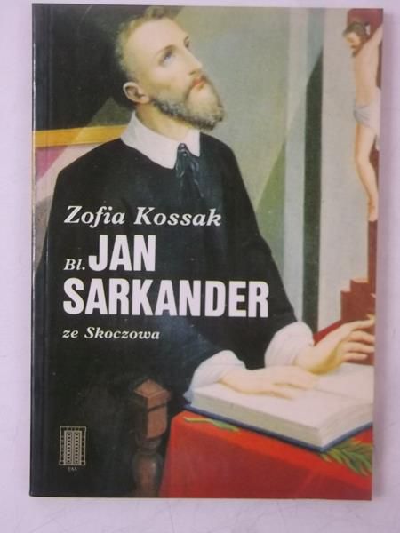 Kossak Zofia - Bł. Jan Sarkander ze Skoczowa