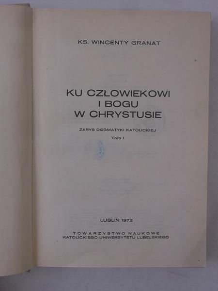Granat Wincenty - Ku człowiekowi i Bogu w Chrystusie, tom I