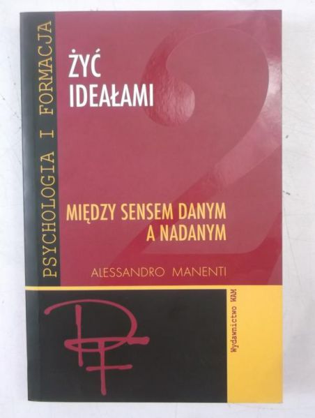 Żyć ideałami. Między sensem danym a nadanym