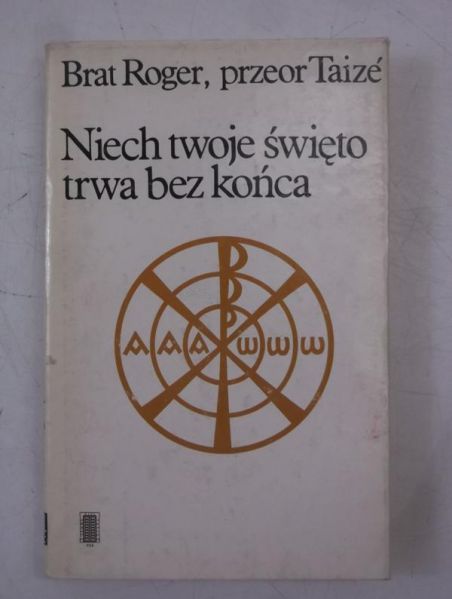 Brat Roger, Przeor Taize - Niech twoje święto trwa bez końca