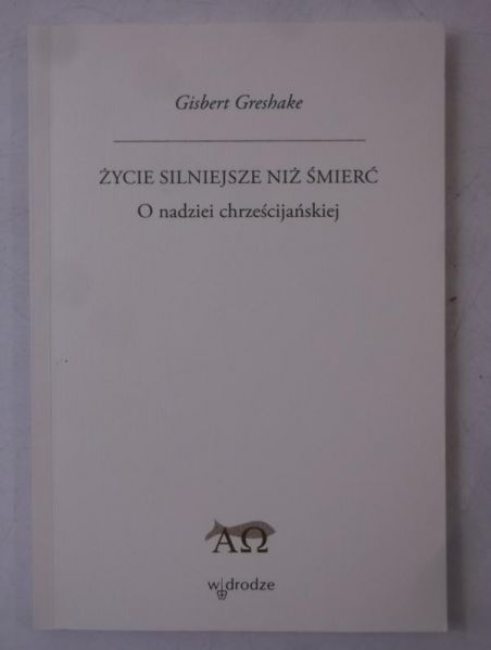 Greshake Gisbert - Życie silniejsze niż śmierć. O nadzieji chrześcijańskiej