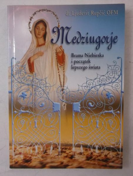 Rupcic  - Medziugorje. Brama Niebieska i początek lepszego świata