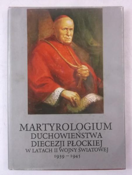 Martyrologium duchowieństwa Diecezji Płockiej w latach II wojny światowej 1939-1945