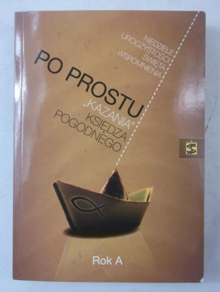 Klamka Damian (red.) - Po prostu. "kazania" księdza Pogodnego. Rok A