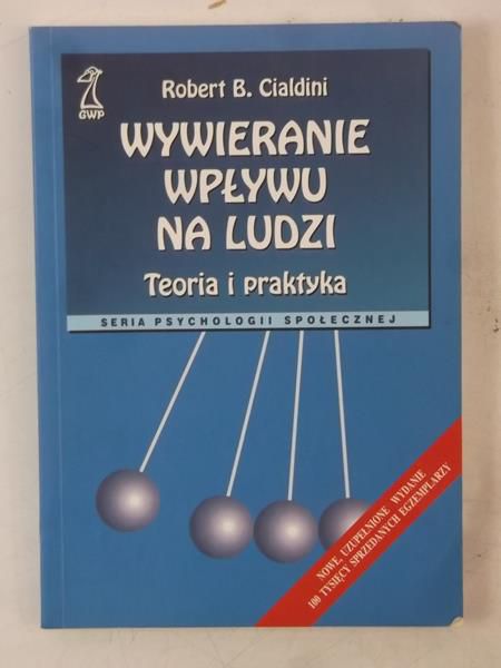 Cialdini Robert B. - Wywieranie wpływu na ludzi. Teoria i praktyka