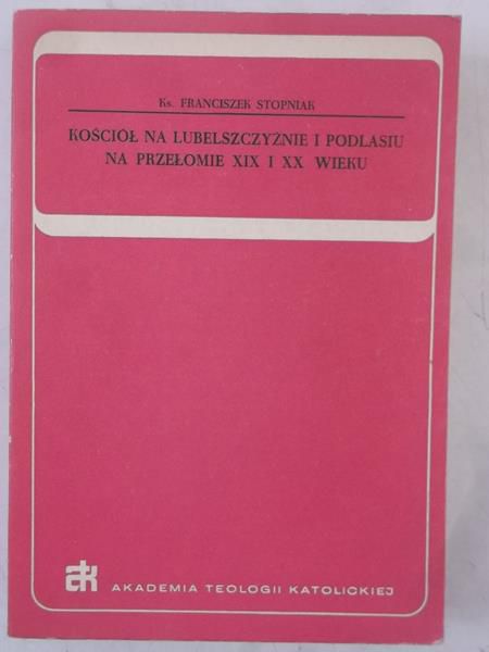 Kościół na Lubelszczyźnie i Podlasiu na przełomie XIX i XX wieku