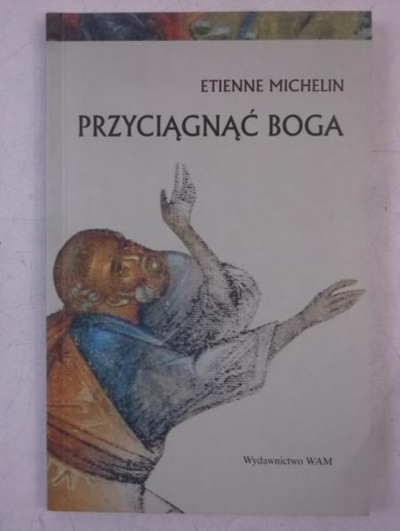 Michelin Etienne - Przyciągnąć Boga
