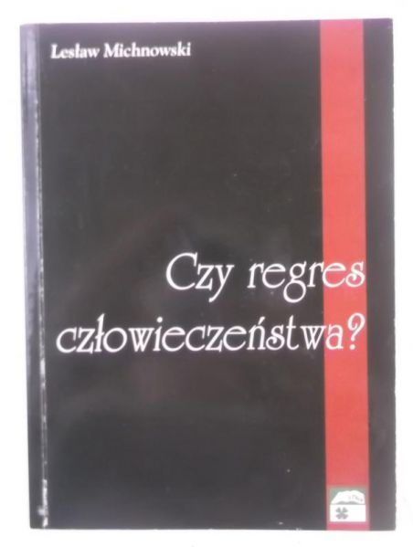 Michnowski Lesław - Czy regres człowieczeństwa?