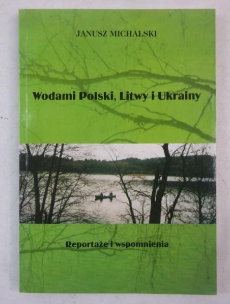 Michalski Janusz - Wodami Polski, Litwy i Ukrainy