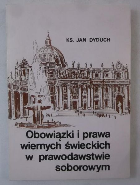 Dyduch Jan - Obowiązki i prawa wiernych świeckich w prawodawstwie soborowym