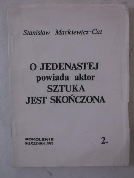 Mackiewicz-Cat Stanisław - O jedenastej powiada aktor sztuka jest skończona