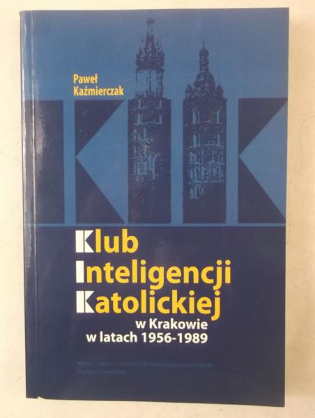 Każmierczak  - Klub inteligencji katolickiej w Krakowie w latach 1956-1989