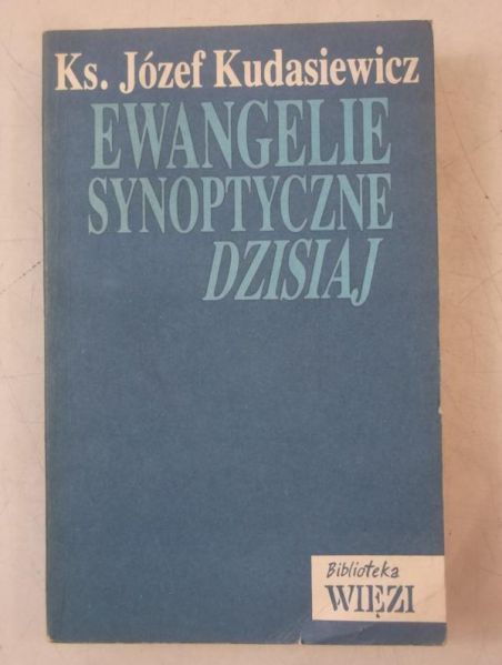 Kudasiewicz Józef - Ewangelie synoptyczne dzisiaj