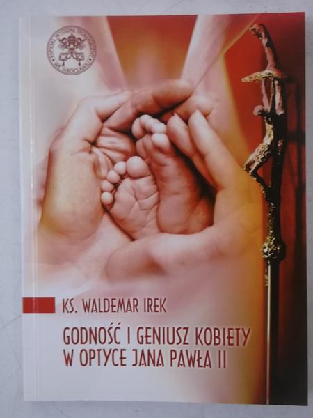 Irek Waldemar - Godność i geniusz kobiety w optyce Jana Pawła II
