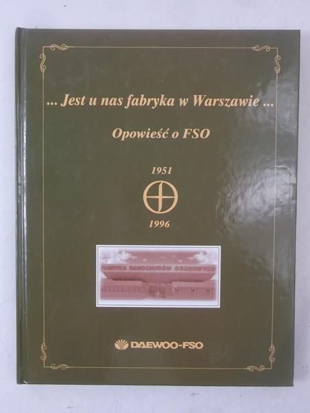 Jest u nas fabryka w Warszawie.. Opowieść o FSO