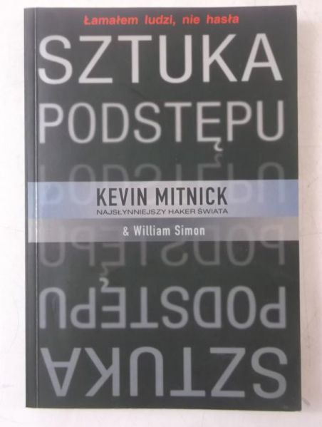 Mitnick Kevin  - Sztuka podstępu. Łamałem ludzi, nie hasła