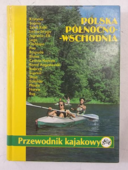 Darmochwał Agata (red.) - Polska północno-wschodnia. Przewodnik kajakowy