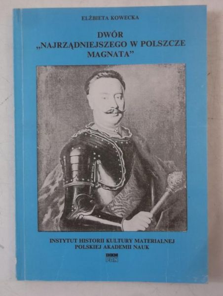 Dwór ,, Najrządniejszego w Polszcze magnata"