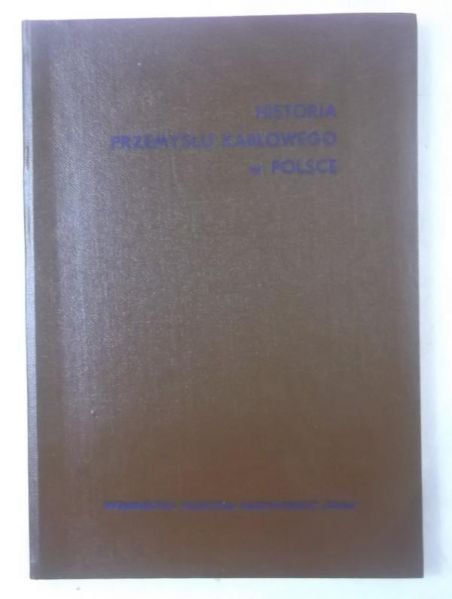 Kucharska Janina (red.) - Historia przemysłu kablowego w Polsce