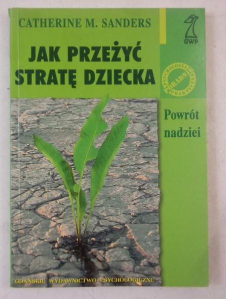 Sanders Catherine M. - Jak przeżyć stratę dziecka